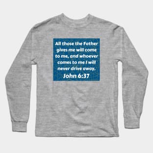 Bible Verse John 6:37 Long Sleeve T-Shirt